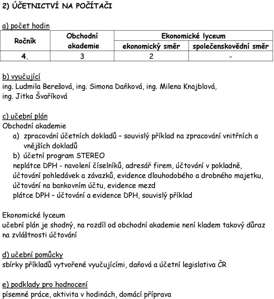 neplátce DPH - navolení číselníků, adresář firem, účtování v pokladně, účtování pohledávek a závazků, evidence dlouhodobého a drobného