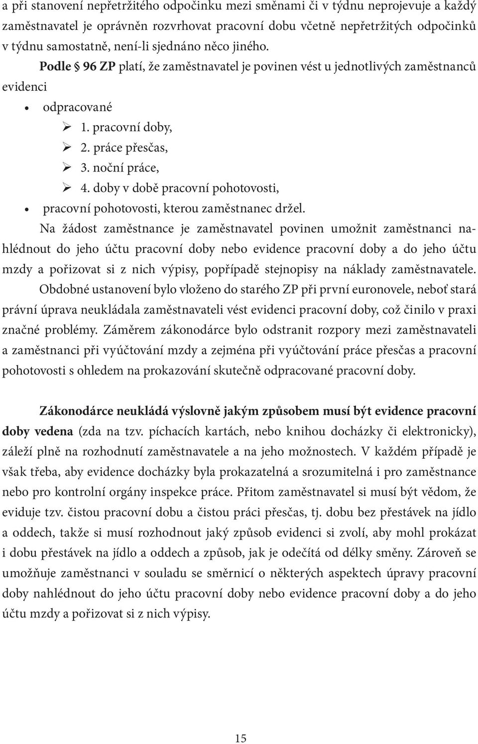 doby v době pracovní pohotovosti, pracovní pohotovosti, kterou zaměstnanec držel.