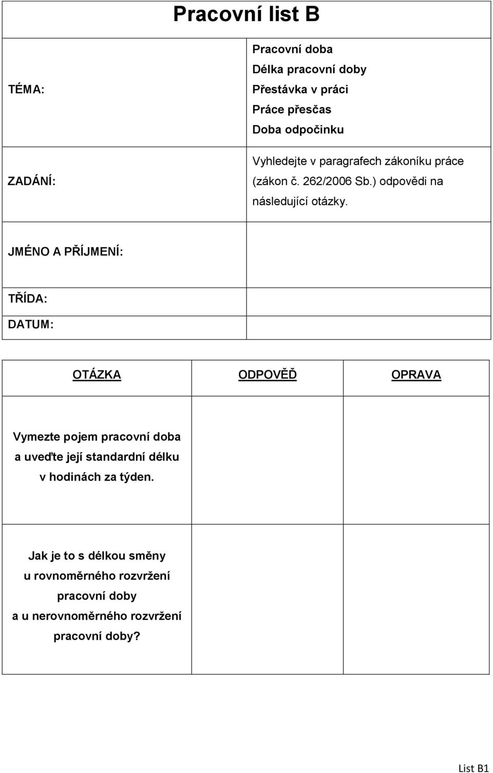 JMÉNO A PŘÍJMENÍ: TŘÍDA: DATUM: OTÁZKA ODPOVĚĎ OPRAVA Vymezte pojem pracovní doba a uveďte její standardní délku