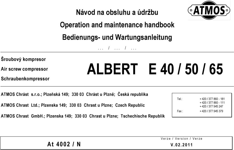 ; Plzenska 149; 330 03 Chrast u Plzne; Czech Republic ATMOS Chrast GmbH.; Plzenska 149; 330 03 Chrast u Plzne; Tschechische Republik Tel.