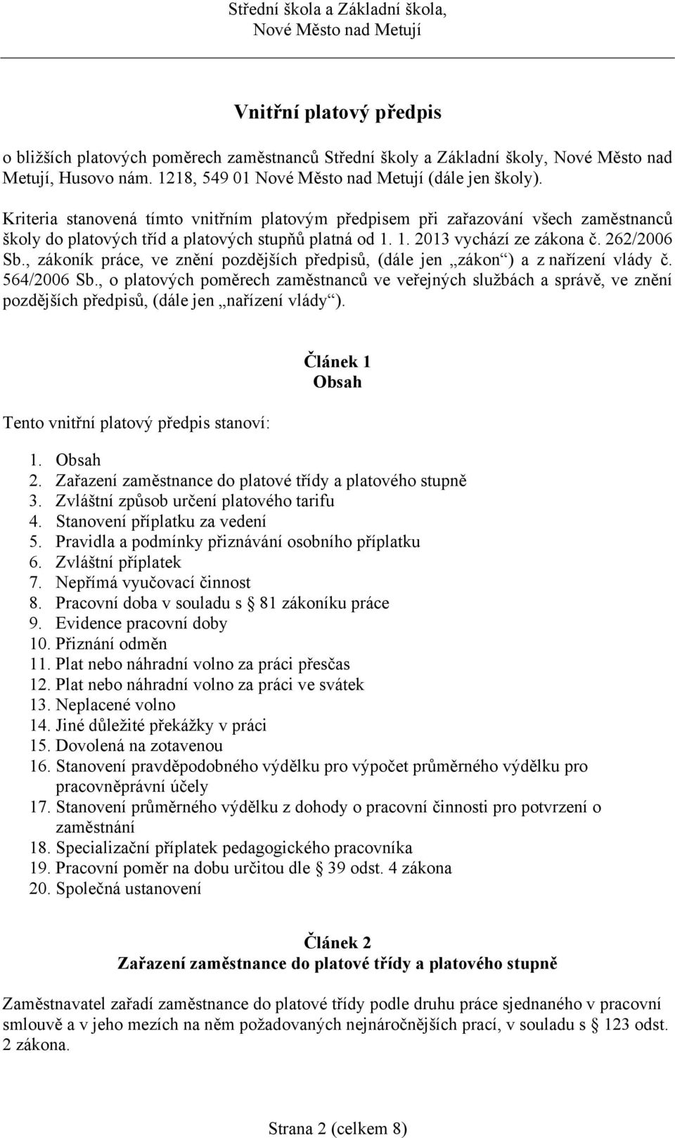 , zákoník práce, ve znění pozdějších předpisů, (dále jen zákon ) a z nařízení vlády č. 564/2006 Sb.