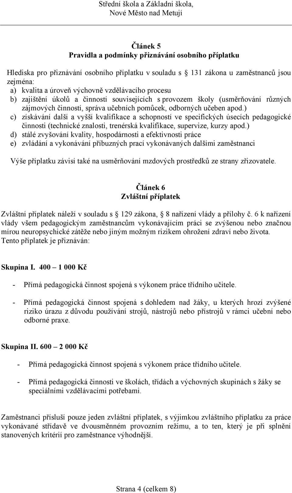 ) c) získávání další a vyšší kvalifikace a schopností ve specifických úsecích pedagogické činnosti (technické znalosti, trenérská kvalifikace, supervize, kurzy apod.