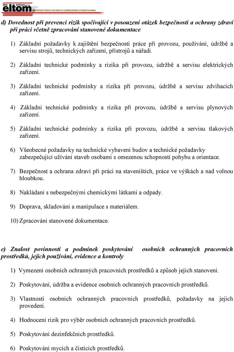 2) Základní technické podmínky a rizika při provozu, údržbě a servisu elektrických 3) Základní technické podmínky a rizika při provozu, údržbě a servisu zdvihacích 4) Základní technické podmínky a