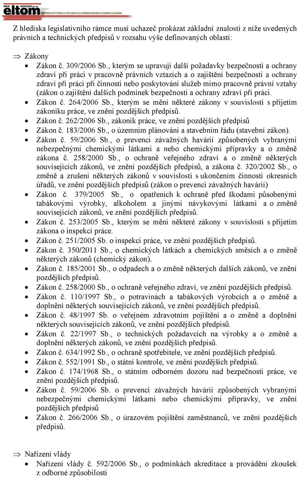 pracovně právní vztahy (zákon o zajištění dalších podmínek bezpečnosti a ochrany zdraví při práci. Zákon č. 264/2006 Sb.