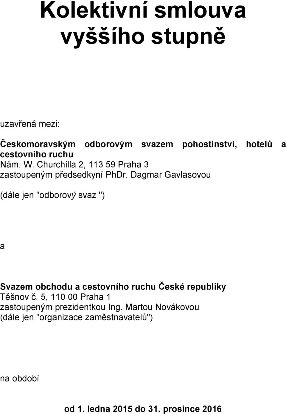 Dagmar Gavlasovou (dále jen "odborový svaz ") a Svazem obchodu a cestovního ruchu České republiky Těšnov č.