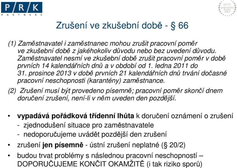 prosince 2013 v době prvních 21 kalendářních dnů trvání dočasné pracovní neschopnosti (karantény) zaměstnance.