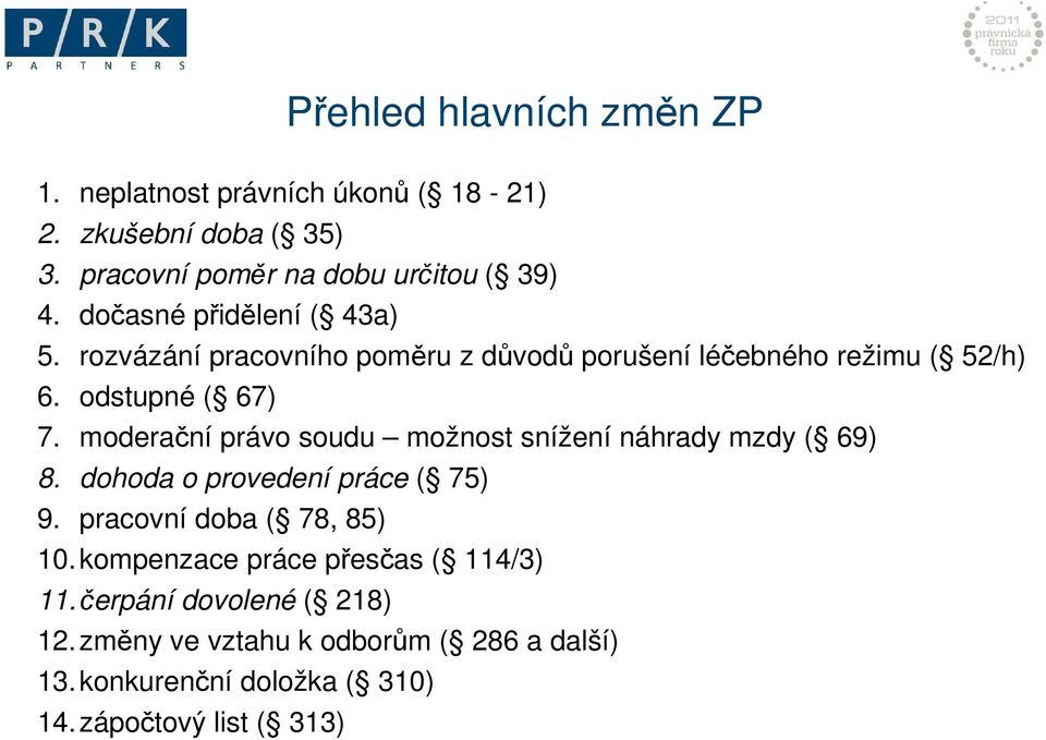 moderační právo soudu možnost snížení náhrady mzdy ( 69) 8. dohoda o provedení práce ( 75) 9. pracovní doba ( 78, 85) 10.