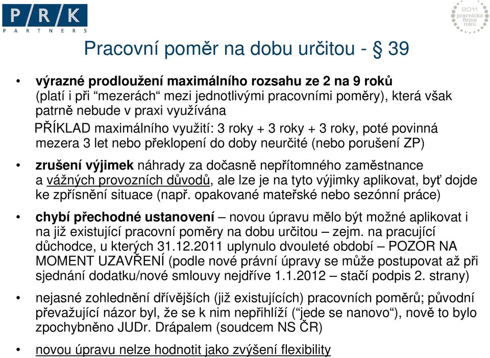 vážných provozních důvodů, ale lze je na tyto výjimky aplikovat, byť dojde ke zpřísnění situace (např.