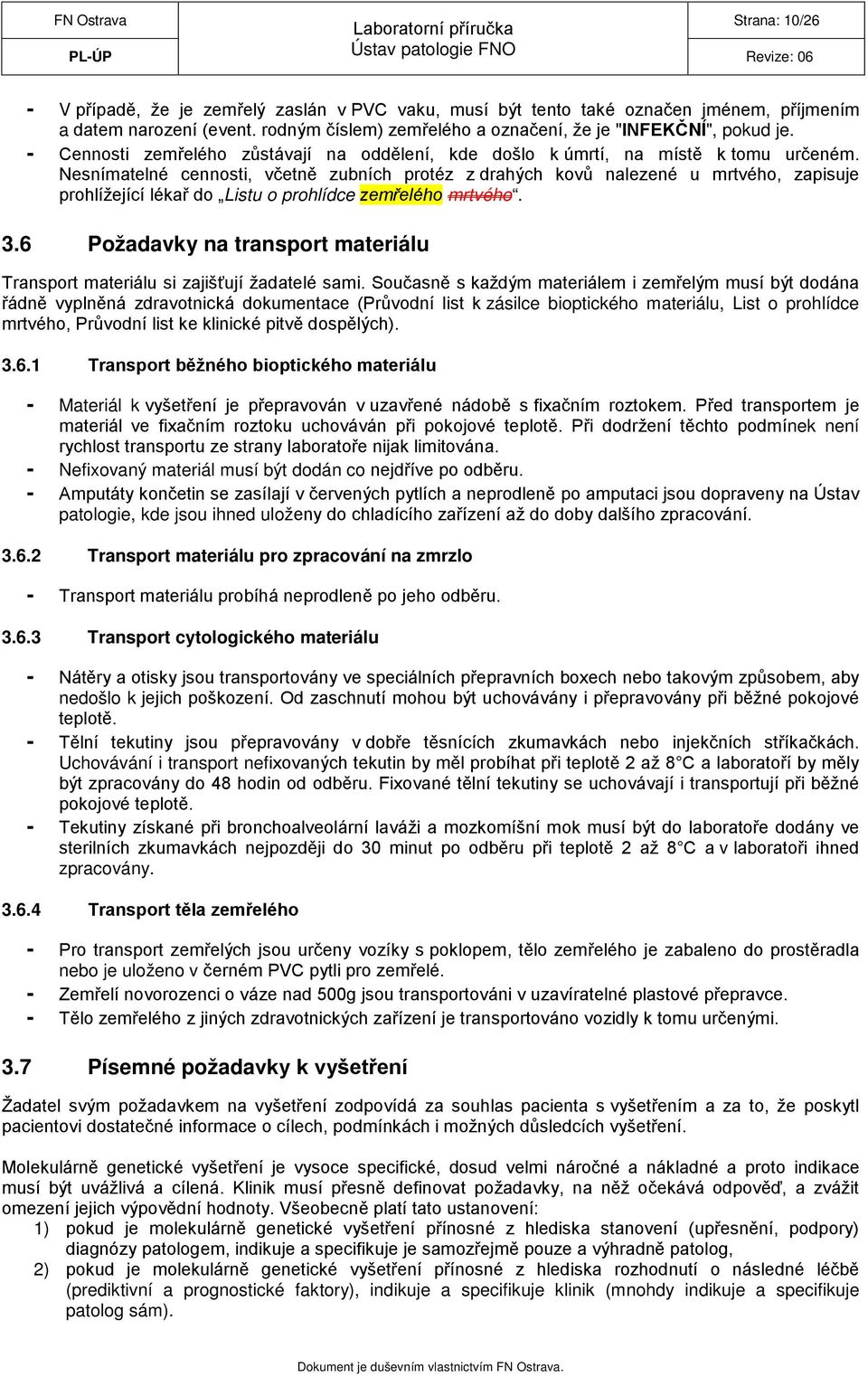 Nesnímatelné cennosti, včetně zubních protéz z drahých kovů nalezené u mrtvého, zapisuje prohlížející lékař do Listu o prohlídce zemřelého mrtvého. 3.