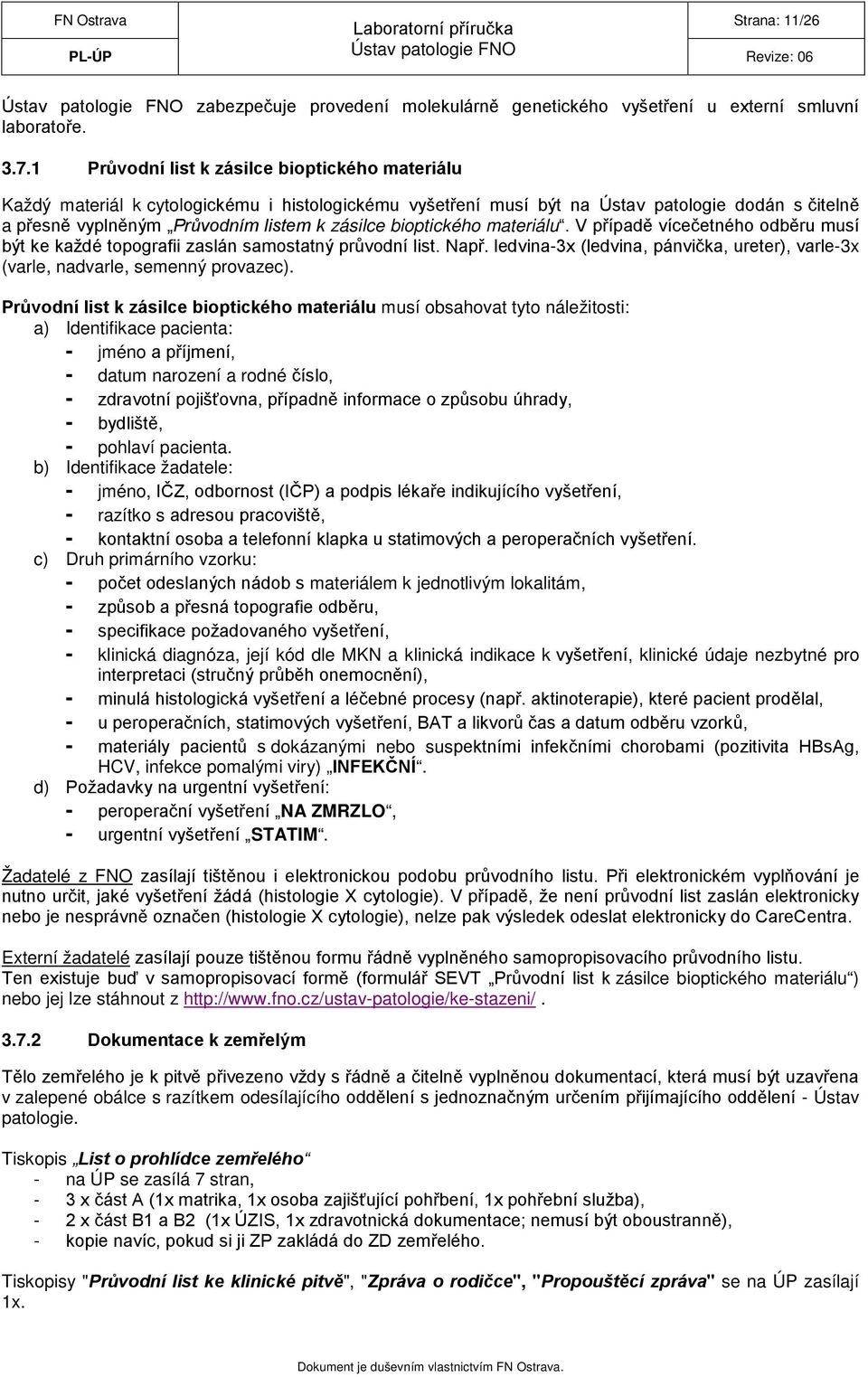 bioptického materiálu. V případě vícečetného odběru musí být ke každé topografii zaslán samostatný průvodní list. Např.