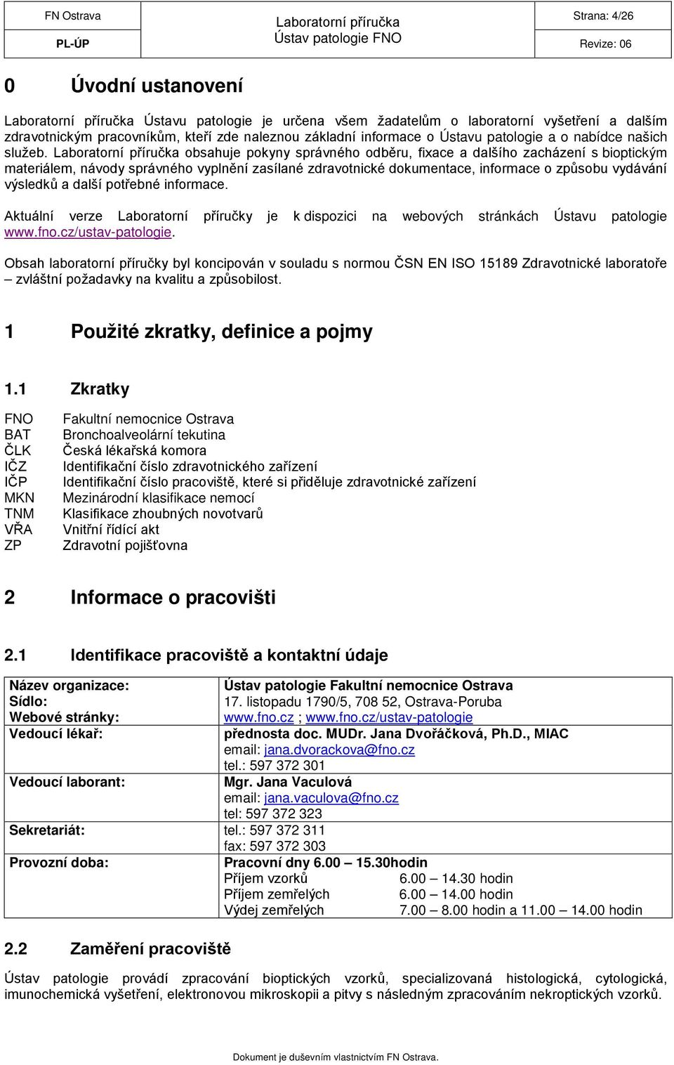 obsahuje pokyny správného odběru, fixace a dalšího zacházení s bioptickým materiálem, návody správného vyplnění zasílané zdravotnické dokumentace, informace o způsobu vydávání výsledků a další