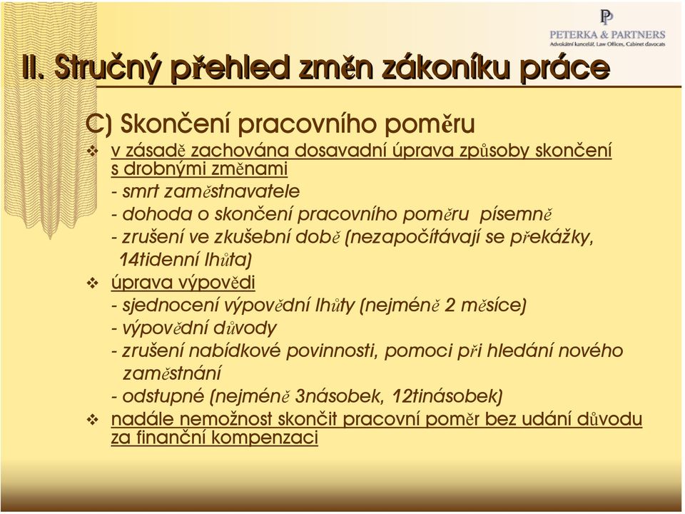 14tidenní lhůta) úprava výpovědi - sjednocení výpovědní lhůty (nejméně 2 měsíce) -výpovědní důvody - zrušení nabídkové povinnosti, pomoci