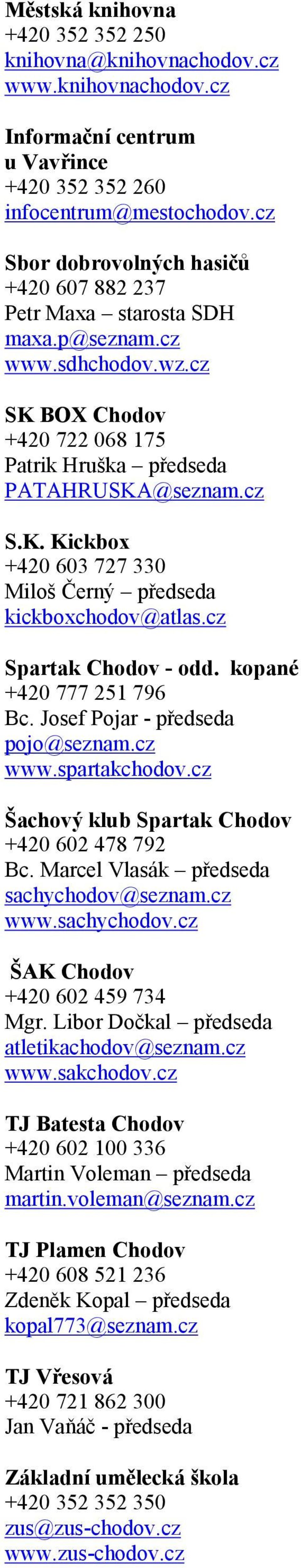 cz Spartak Chodov - odd. kopané +420 777 251 796 Bc. Josef Pojar - předseda pojo@seznam.cz www.spartakchodov.cz Šachový klub Spartak Chodov +420 602 478 792 Bc.