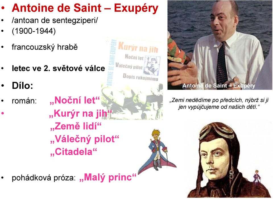 světové válce Dílo: román: Antoine de Saint Exupéry Noční let Kurýr na jih