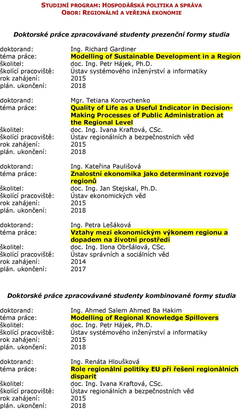 Tetiana Korovchenko Quality of Life as a Useful Indicator in Decision- Making Processes of Public Administration at the Regional Level doc. Ing. Ivana Kraftová, CSc.