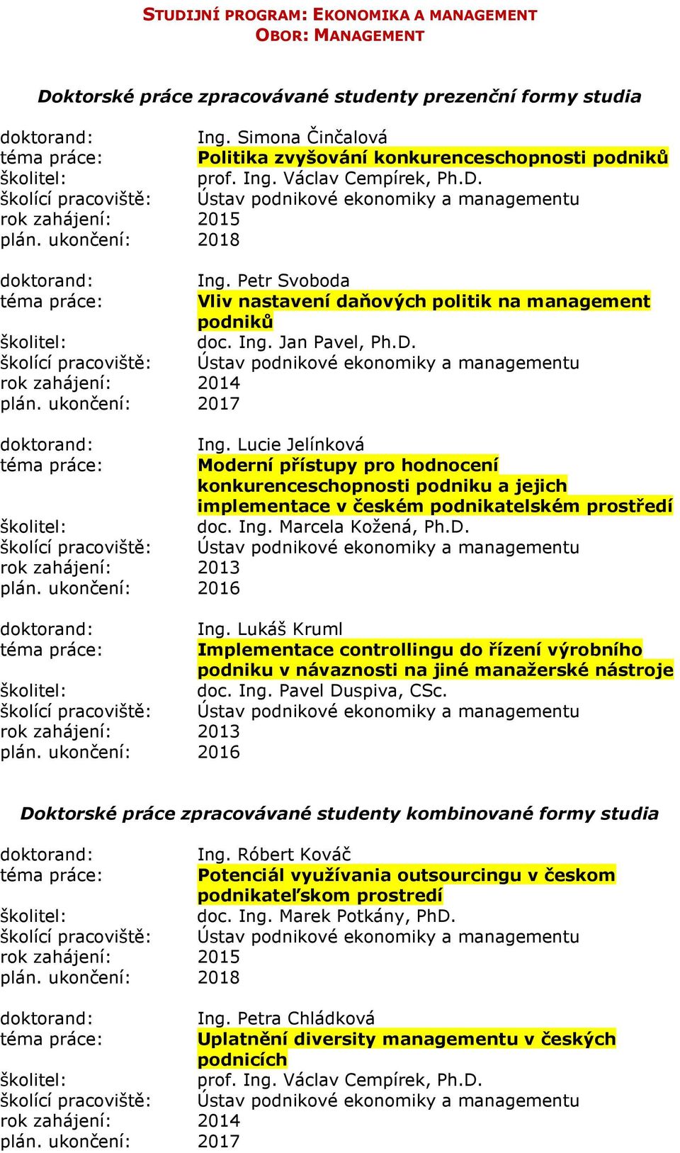 Ing. Marcela Kožená, Ph.D. Ing. Lukáš Kruml Implementace controllingu do řízení výrobního podniku v návaznosti na jiné manažerské nástroje doc. Ing. Pavel Duspiva, CSc.