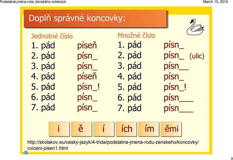 pád písn (ulic) 3. pád písn 4. pád písn 5. pád písn! 6. pád písn 7.