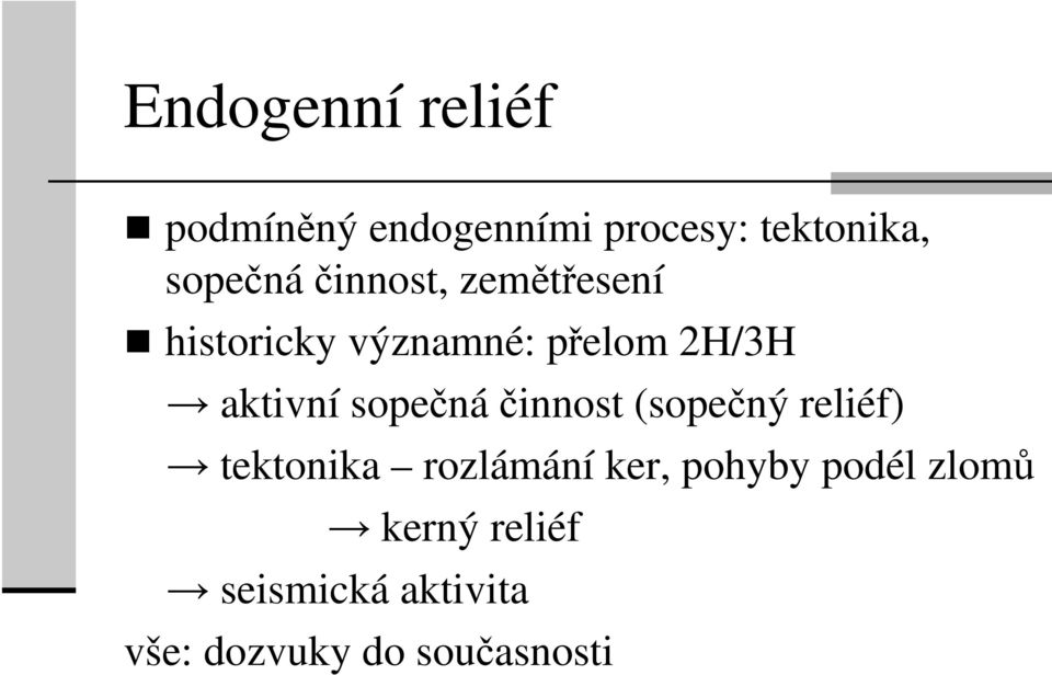 aktivní sopečnáčinnost (sopečný reliéf) tektonika rozlámání ker,