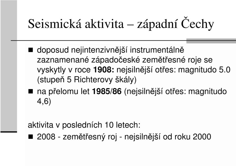 0 (stupeň 5 Richterovy škály) na přelomu let 1985/86 (nejsilnější otřes: magnitudo