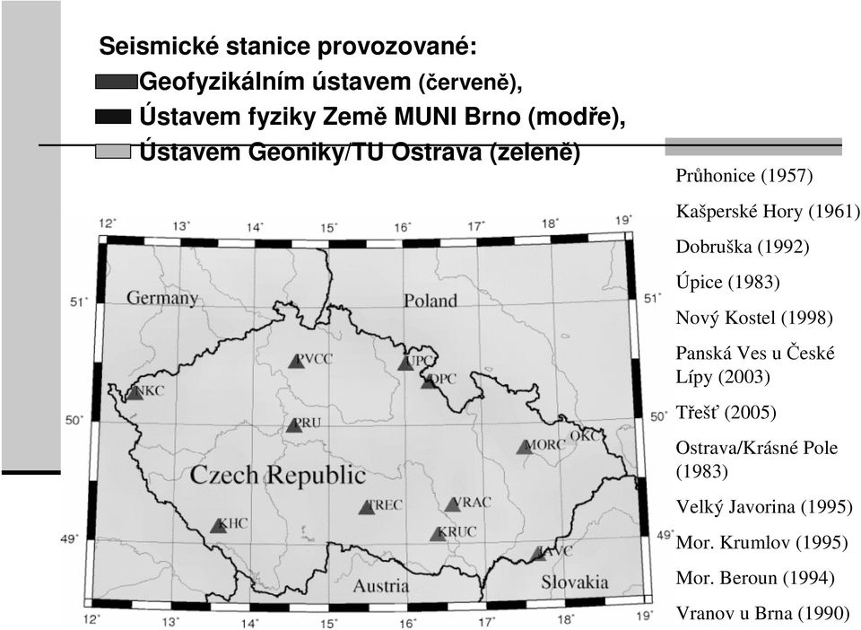 (1992) Úpice (1983) Nový Kostel (1998) Panská Ves u České Lípy (2003) Třešť (2005)