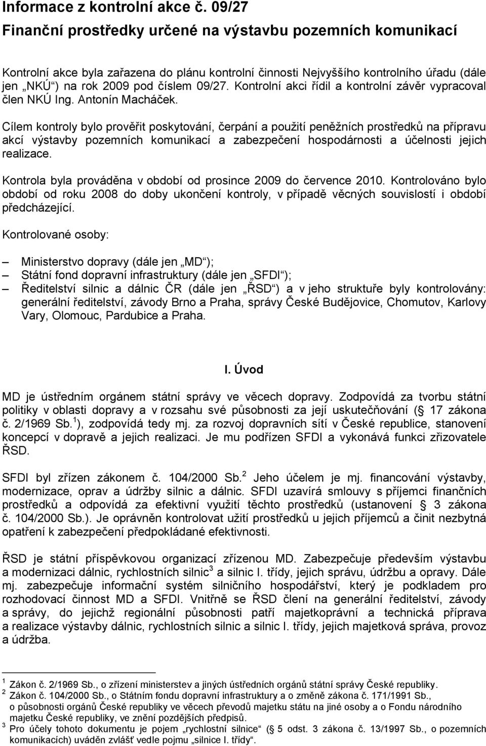 Kontrolní akci řídil a kontrolní závěr vypracoval člen NKÚ Ing. Antonín Macháček.