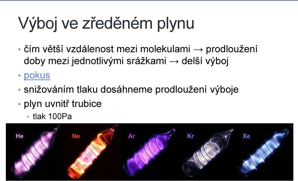 delší výboj pokus snižováním tlaku dosáhneme