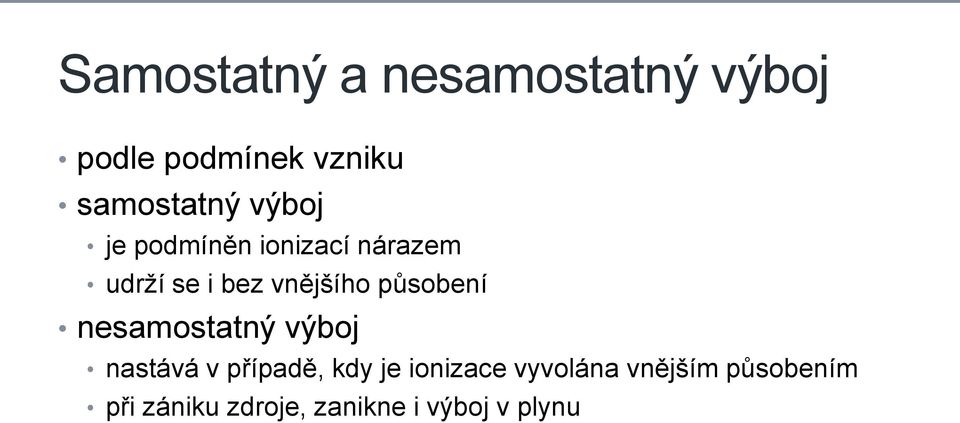 vnějšího působení nesamostatný výboj nastává v případě, kdy je