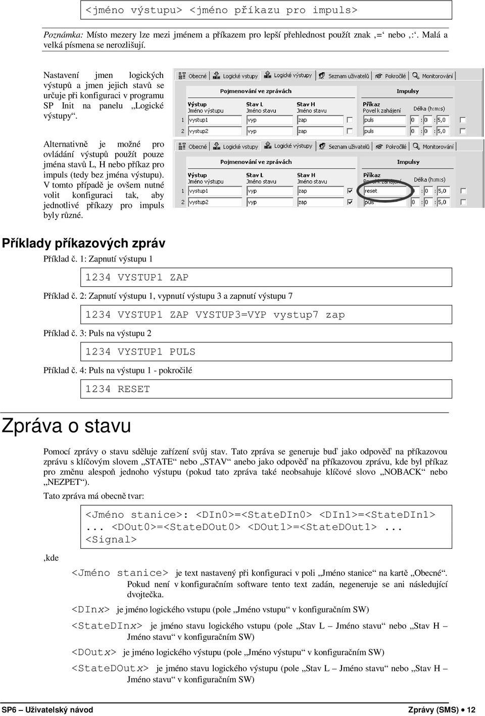 výstupů a jmen jejich stavů se Alternativně je možné pro ovládání výstupů použít pouze jména stavů L, H nebo příkaz pro impuls (tedy bez jména výstupu).