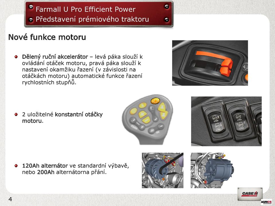 motoru) automatické funkce řazení rychlostních stupňů.