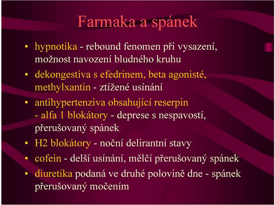 1 blokátory - deprese s nespavostí, přerušovaný spánek H2 blokátory -noční delirantní stavy