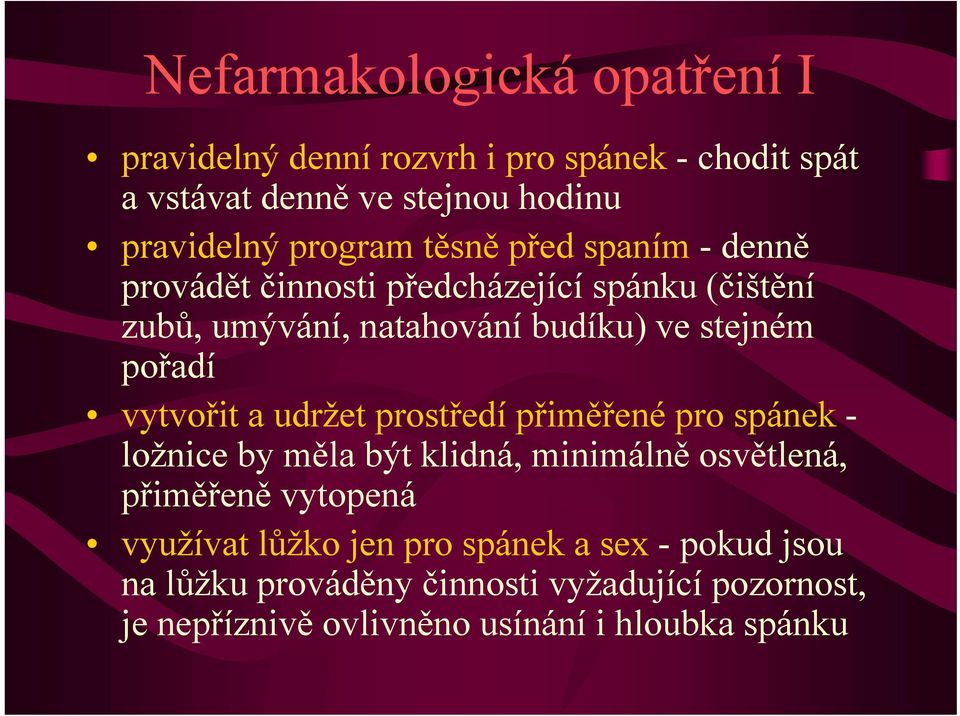 pořadí vytvořit a udržet prostředí přiměřené pro spánek - ložnice by měla být klidná, minimálně osvětlená, přiměřeně vytopená