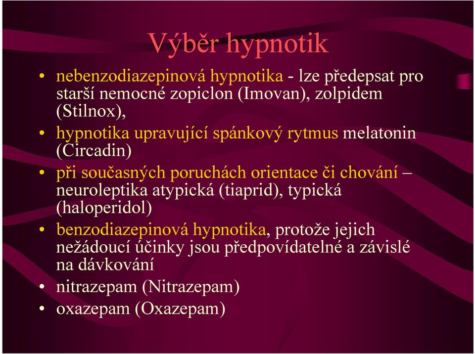 orientace či chování neuroleptika atypická (tiaprid), typická (haloperidol) benzodiazepinová hypnotika,