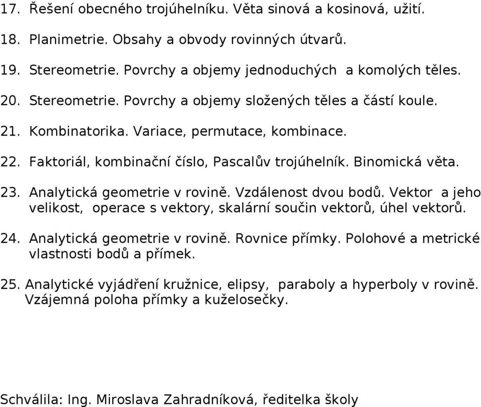 Faktoriál, kombinační číslo, Pascalův trojúhelník. Binomická věta. 23. Analytická geometrie v rovině. Vzdálenost dvou bodů.