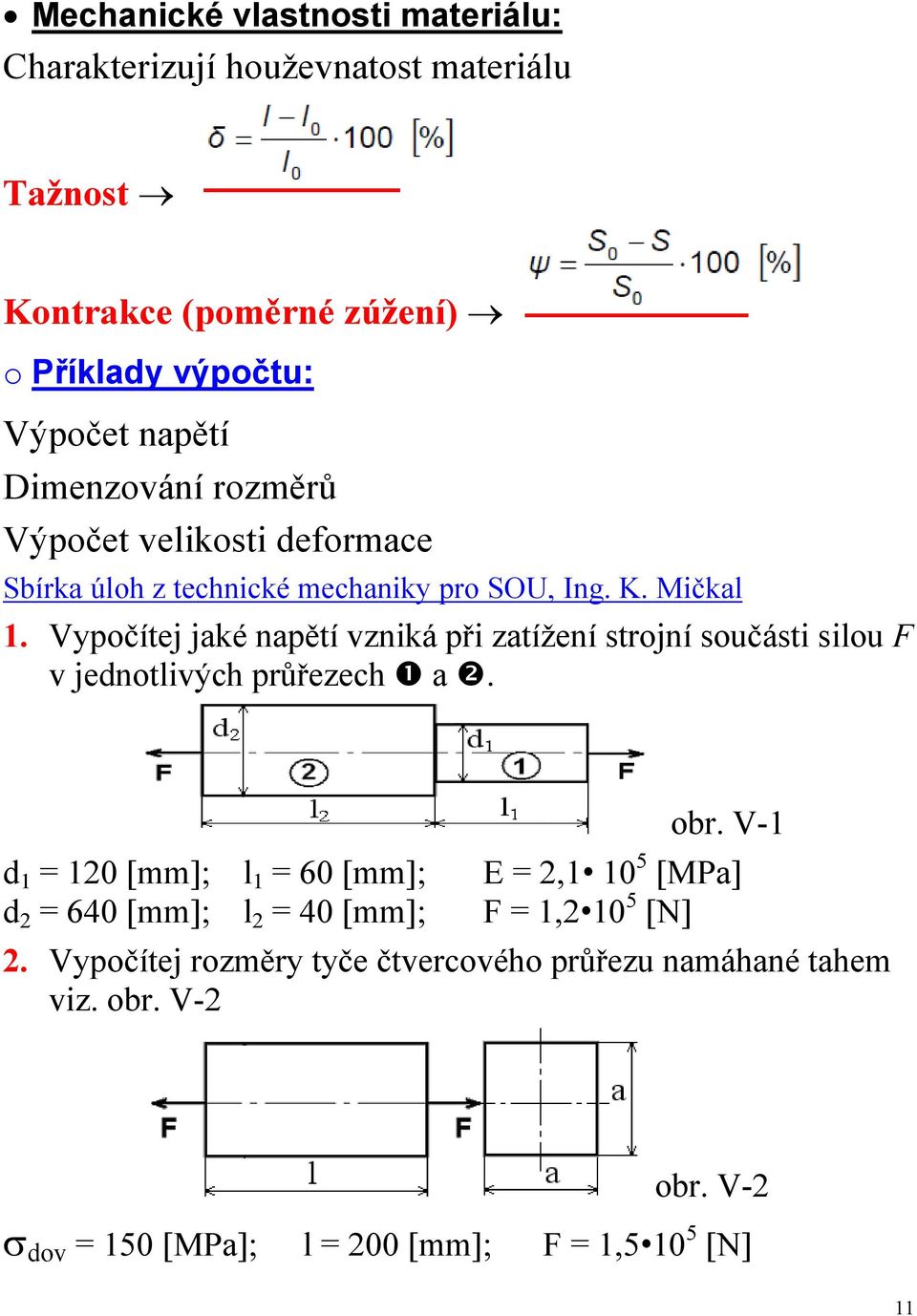 Vypočítej jaké napětí vzniká při zatížení strojní součásti silou F v jednotlivých průřezech a. obr.