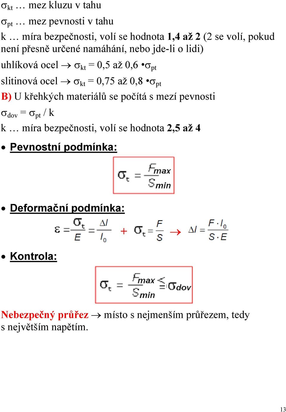 pt B) U křehkých materiálů se počítá s mezí pevnosti σ dov = σ pt / k k míra bezpečnosti, volí se hodnota,5 až