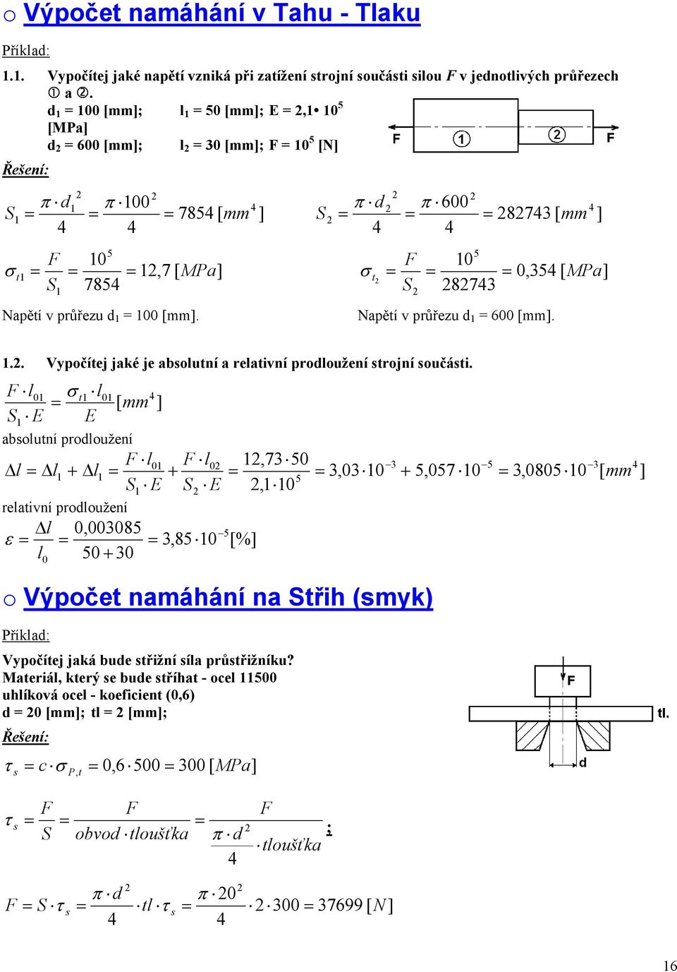 0,35[ MPa] S 785 S 873 1 Napětí v průřezu d 1 = 100 [mm]. Napětí v průřezu d 1 = 600 [mm]. ] 1.. Vypočítej jaké je absolutní a relativní prodloužení strojní součásti.