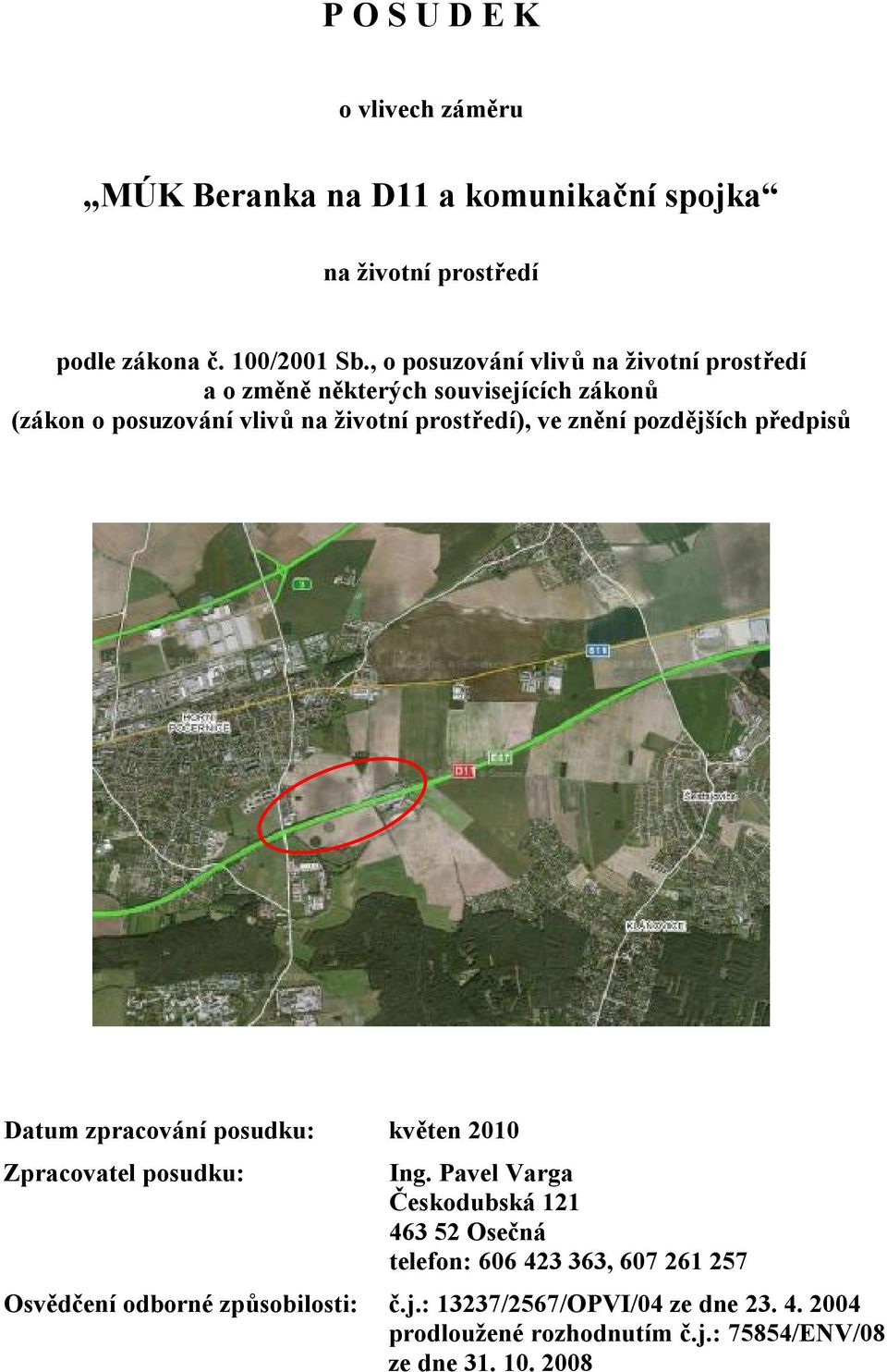 prostředí), ve znění pozdějších předpisů Datum zpracování posudku: květen 2010 Zpracovatel posudku: Ing.