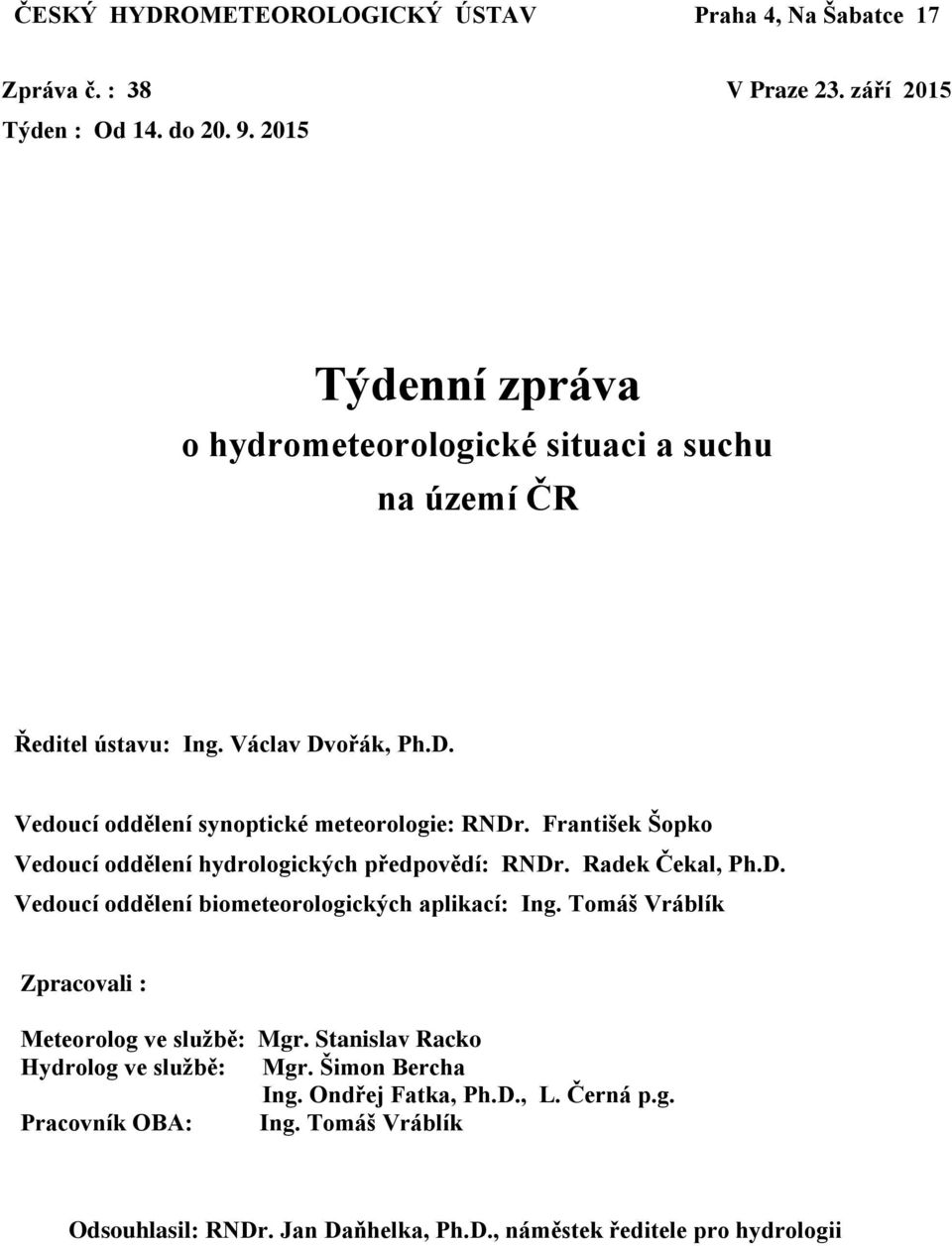 František Šopko Vedoucí oddělení hydrologických předpovědí: RNDr. Radek Čekal, Ph.D. Vedoucí oddělení biometeorologických aplikací: Ing.