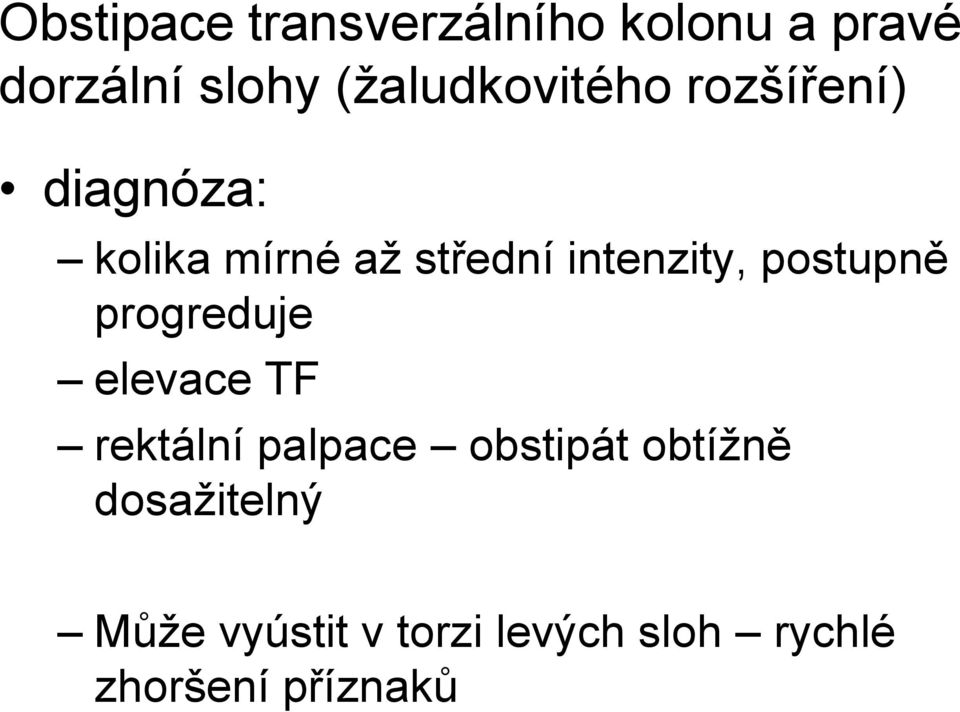 intenzity, postupně progreduje elevace TF rektální palpace