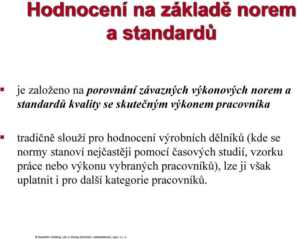 výrobních dělníků (kde se normy stanoví nejčastěji pomocí časových studií, vzorku práce