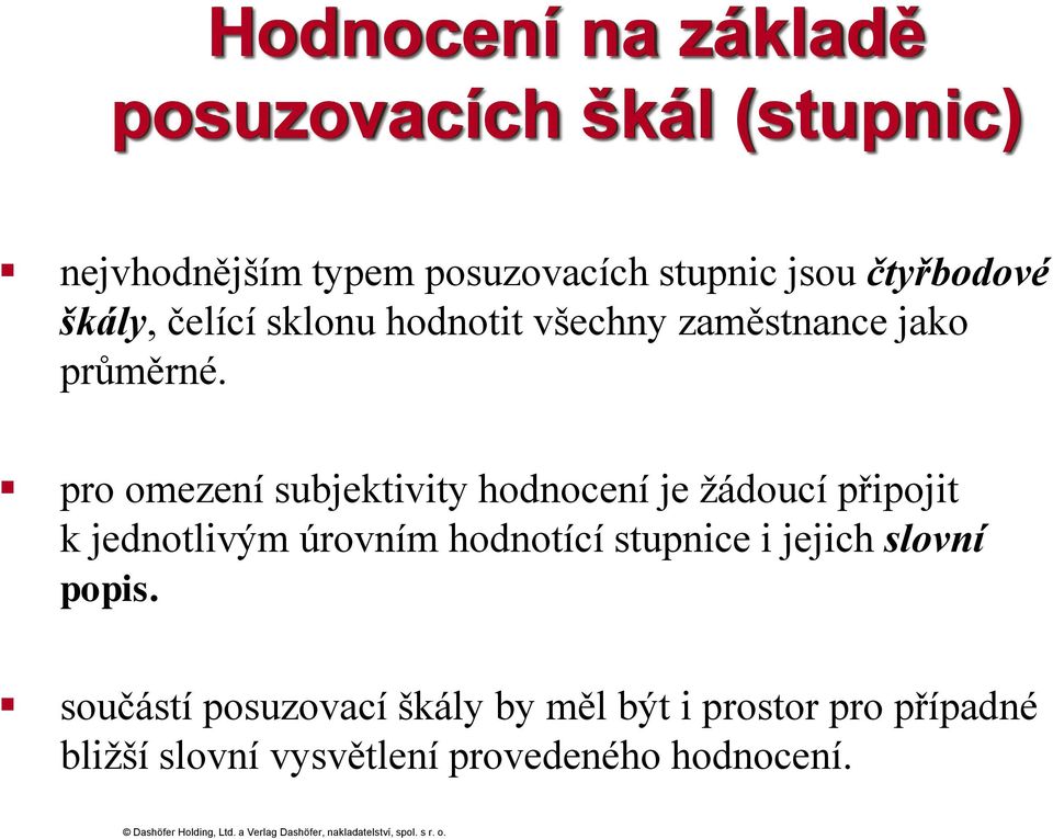 pro omezení subjektivity hodnocení je žádoucí připojit k jednotlivým úrovním hodnotící stupnice i