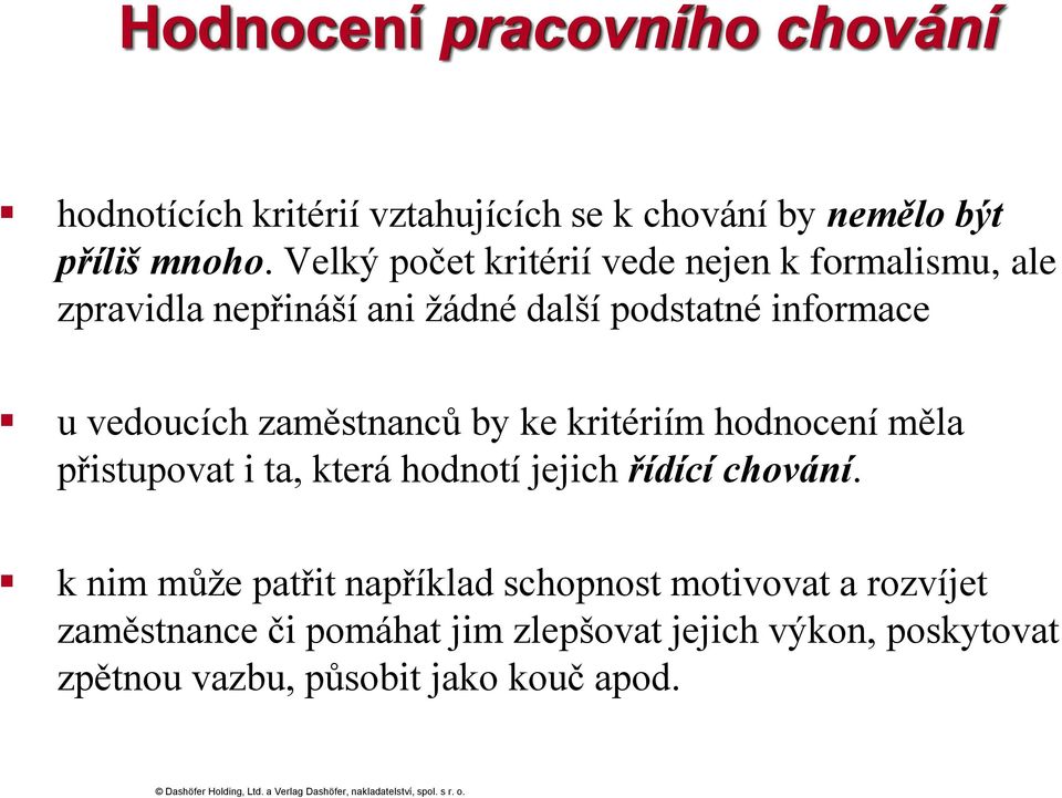 zaměstnanců by ke kritériím hodnocení měla přistupovat i ta, která hodnotí jejich řídící chování.