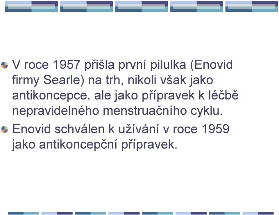 přípravek k léčbě nepravidelného menstruačního cyklu.