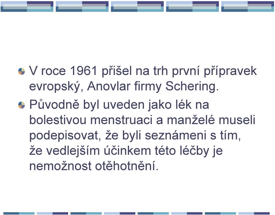 Původně byl uveden jako lék na bolestivou menstruaci a