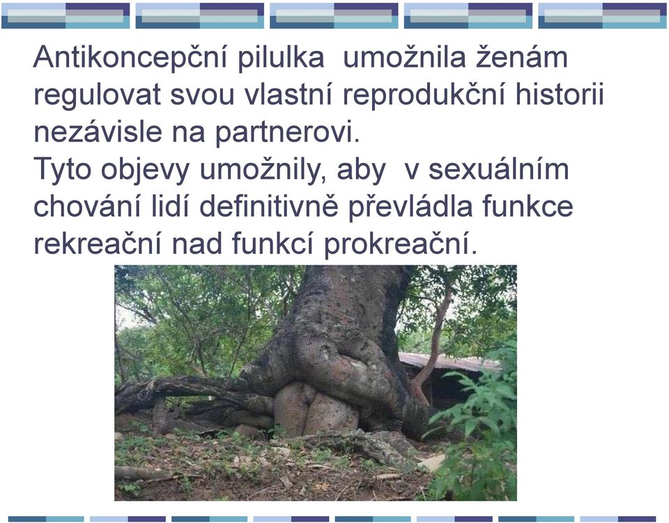 Tyto objevy umožnily, aby v sexuálním chování lidí