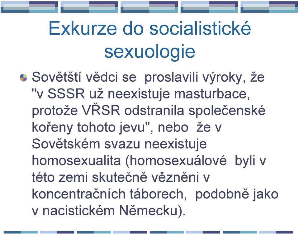 jevu", nebo že v Sovětském svazu neexistuje homosexualita (homosexuálové byli v