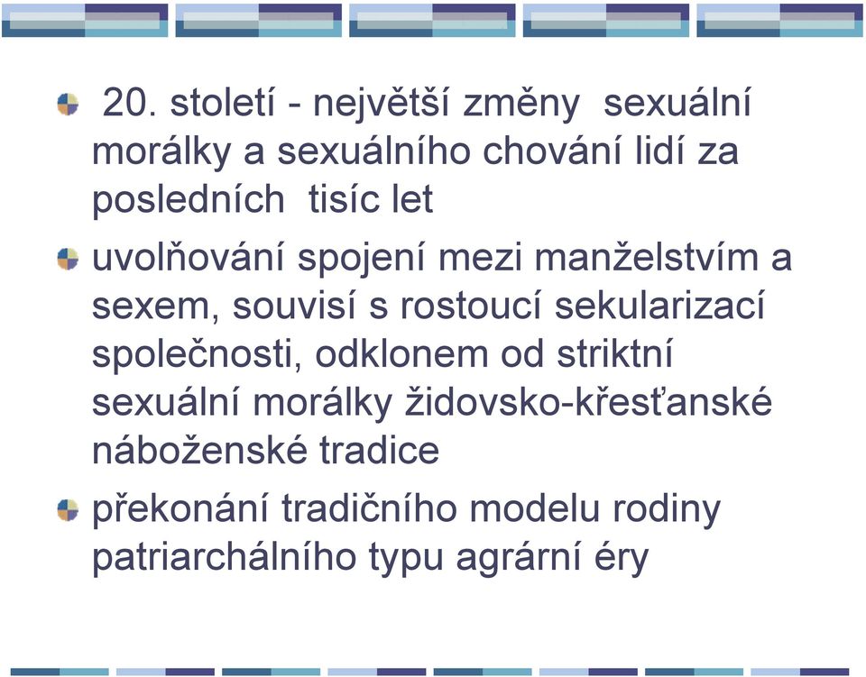 rostoucí sekularizací společnosti, odklonem od striktní sexuální morálky