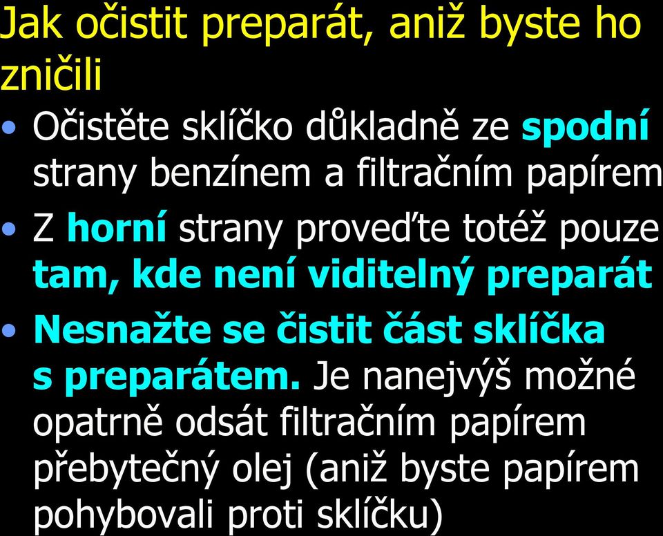 není viditelný preparát Nesnažte se čistit část sklíčka s preparátem.