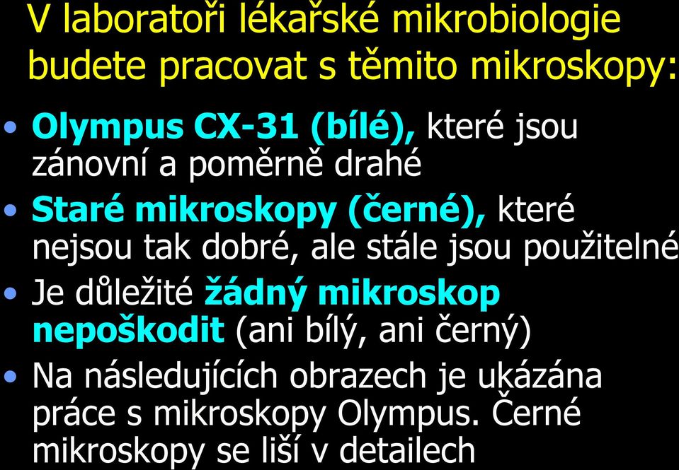 dobré, ale stále jsou použitelné Je důležité žádný mikroskop nepoškodit (ani bílý, ani