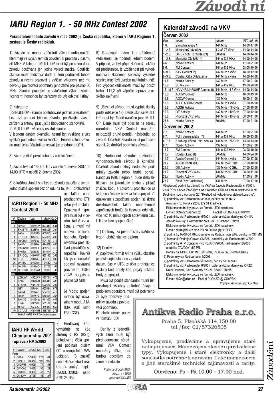Soutìžící stanice musí dodržovat duch a literu podmínek tohoto závodu a nesmí pracovat s vyšším výkonem, než mu dovolují povolovací podmínky jeho zemì pro pásmo 50 MHz.